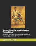 Goddard Method Goddard Method: The Complete Judo Kata Training Manual: British Judo Association and International Judo Federation Adult Kata Explained Step by Step Paperback