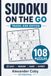 Sudoku On the Go: 108 Puzzles: Easy / Medium / Hard / Expert