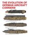 The Independently Published The Evolution of German Aircraft Carriers