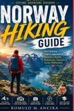 Norway Hiking Guide: The Ultimate Trail Companion to Norway's Fjords, Mountains, Glaciers & Arctic Wilderness