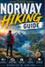 Norway Hiking Guide: The Ultimate Trail Companion to Norway's Fjords, Mountains, Glaciers & Arctic Wilderness