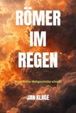 RÖMER IM REGEN: Wenn Wetter Weltgeschichte schreibt