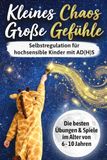 Kleines Bookmundo Kleines Chaos, große Gefühle: Selbstregulation für hochsensible Kinder mit AD(H)S