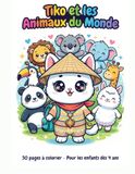 TIKO ET LES ANIMAUX DU MONDE: 30 pages à colorier pour les enfants dès 4 ans