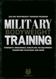 MILITARY BODYWEIGHT TRAINING: 100-Day Bodyweight Training Program for Strength, Endurance, Discipline, and Performance
