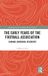 The Routledge The Early Years of the Football Association: Cunning, Moribund, Resurgent