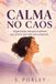 CALMA NO CAOS: Organização de Verdade para Mulheres que Sentem que Tudo Escapa