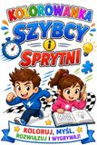 Kolorowanka szybcy i sprytni: Koloruj, myśl, rozwiązuj i wygrywaj
