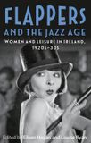 Flappers Easy Access System Europe Oü Flappers and the Jazz Age: Women and leisure in Ireland, 1920s-30s