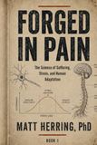FORGED IN PAIN: How to use suffering to build and unbreakable body and mind