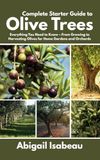 Complete Independently Published Complete Starter Guide to Olive Trees