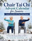 Chair Tai Chi Advent Calendar for Seniors: A 24-Day Christmas Countdown Book with Low-Impact Seated Exercises for Balance and Mobility, and Step-by-Step Guidance