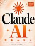 Claude AI: El Método Completo, Guía práctica de inteligencia artificial para no expertos