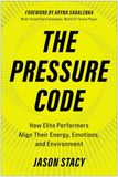 The Pressure Code: How Elite Performers Align Their Energy, Emotions, and Environment
