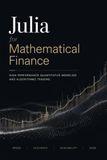 Julia for Mathematical Finance: High-Performance Quantitative Modeling and Algorithmic Trading