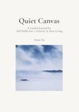 QUIET CANVAS: A Guided Journal for Self-Reflection, Creativity & Slow Living