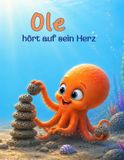 Ole hört auf sein Herz: Eine liebevolle Vorlesegeschichte über eigene Bedürfnisse, Grenzen setzen und Selbstfürsorge für Kinder ab 2 Jahren