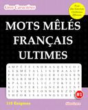 MOTS MÊLÉS FRANÇAIS ULTIMES: #1: (FRENCH EDITION): 110 Énigmes et Solutions pour vous divertir