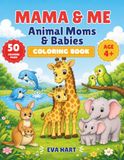 Mama & Me: Animal Moms & Babies Coloring Book (Ages 4+)