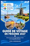 GUIDE Frisonie 2027: Découvrez la mer des Wadden, les lacs et la tranquillité frisonne.