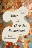 What Ivp Academic What Is Christian Humanism? Paperback