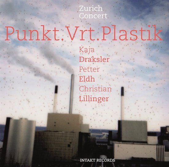 Zurich Punkt.Vrt.Plastik: Kaja Draksler, Petter Eldh, Christian Lillinger - Punkt.Vrt. Plastik (Zürich Concert) (CD)