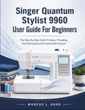 Singer Quantum Stylist 9960 User Guide For Beginners