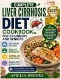 COMPLETE LIVER CIRRHOSIS DIET COOKBOOK FOR BEGINNERS AND SENIORS