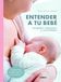 Entender Editorial LIBSA, S.A. Entender a Tu Bebé: Lenguaje, Emociones y necesidades Paperback