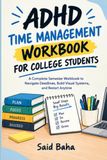 ADHD time management workbook for college students: A Complete Semester Workbook to Navigate Deadlines, Build Visual Systems, and Restart Anytime
