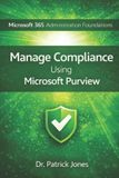 Microsoft 365 Administration Foundations: Manage Compliance Using Microsoft Purview