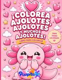 ¡Colorea Ajolotes ¡Colorea Ajolotes!