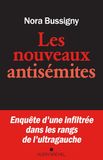 Les nouveaux antisémites: Enquête d'une infiltrée dans les rangs de l'ultra-gauche
