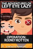 Operation Rodney Rotten: Book Two of The Adventures of Left Eye Lazy: 2