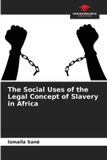 The Our Knowledge Publishing The Social Uses of the Legal Concept of Slavery in Africa Paperback