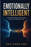 Emotionally Kokoshungsan Inspire Emotionally Intelligent: Understand People, Express Yourself and Thrive at Work and in Life Paperback