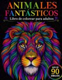 ANIMALES FANTÁSTICOS: LIBRO DE COLOREAR PARA ADULTOS