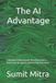 The Independently Published The AI Advantage: A Business Professional's Practical Guide to Generative AI, Agents, and the Future of Work