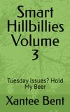 Smart Hillbillies Volume 3: Tuesday Issues? Hold My Beer