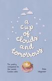 A Cup of Clouds and Tomorrows: The poetry companion to the cosiest London cafes