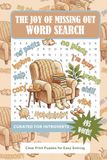 THE JOY OF MISSING OUT WORD SEARCH: Word Search for Adults and Seniors: 55 Themed Puzzles for Stress Relief, Memory Support, and Brain Health