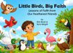 Little Birds, Big Faith: Lessons of Faith from Our Feathered Friends