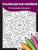 Mandalas – Coloriage par numéros anti-stress : 50 motifs relaxants pour se détendre, apaiser l’esprit et lâcher prise