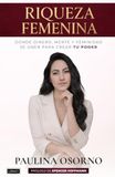 RIQUEZA FEMENINA: Donde dinero, mente y feminidad se unen para crear tu poder.