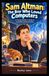 Sam Altman: The Boy Who Loved Computers: A Young Reader’s Guide to Curiosity and Innovation