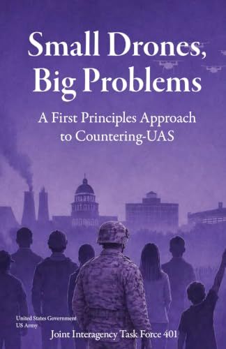 Small Drones, Big Problems: A First Principles Approach to Counter-UAS Joint Interagency Task Force 401