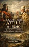 Il Giorno in cui Attila si Fermò: Leone I, l’invasione del 452 e la nascita di un mito politico-religioso