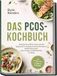 Das PCOS-Kochbuch: Anfängerfreundliche & genussvolle Rezepte für mikrobielle & hormonelle Balance - stabiler Blutzucker, mehr Energie & Wohlbefinden im Alltag - inkl. 30-Tage-Plan + 5 Bonus E-Books