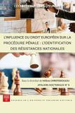 L'influence du droit européen sur la procédure pénale : l'identification des résistances nationales: Ateliers doctoraux N° 3