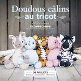 Doudous câlins au tricot: 36 projets : animaux, accessoires, vêtements